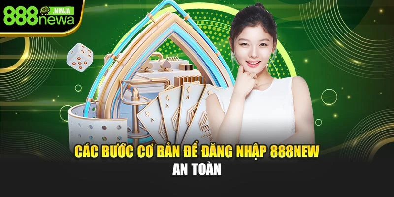 Các bước cơ bản để đăng nhập 888NEW an toàn