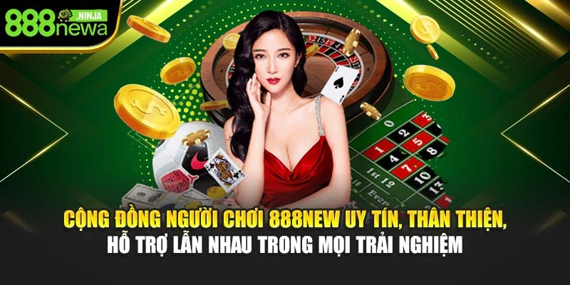 Cộng đồng hội viên 888NEW uy tín, thân thiện, hỗ trợ lẫn nhau trong mọi trải nghiệm