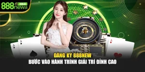 Đăng Ký 888NEW — Bước Vào Hành Trình Giải Trí Đỉnh Cao