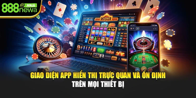Giao diện app hiển thị trực quan và ổn định trên mọi thiết bị