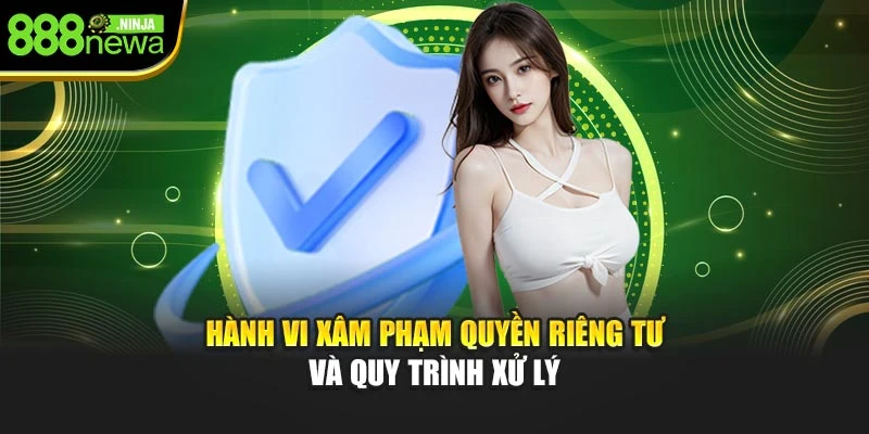 Hành vi xâm phạm quyền riêng tư và quy trình xử lý