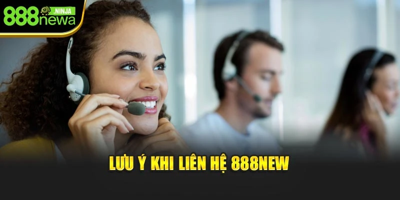 Lưu ý khi liên hệ 888NEW