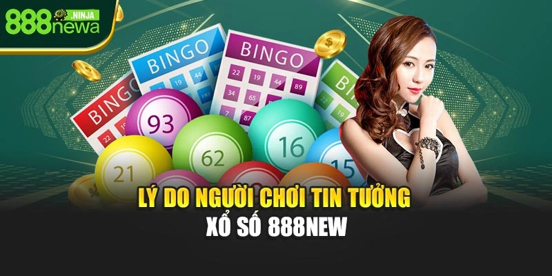 Lý do người chơi tin tưởng xổ số 888NEW