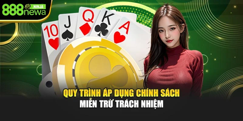 Quy trình áp dụng chính sách miễn trừ trách nhiệm