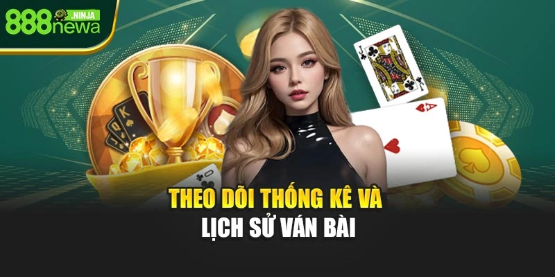 Theo dõi thống kê và lịch sử ván bài