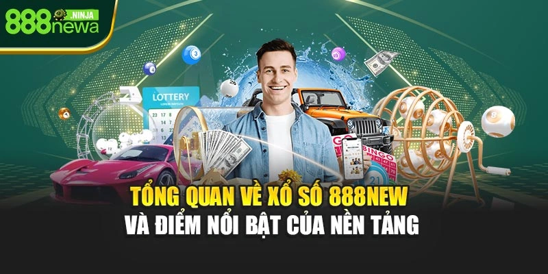Tổng quan về xổ số 888NEW và điểm nổi bật của nền tảng